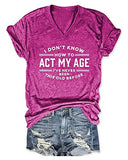 I Don't Know How to Act My Age Shirt V Neck Graphic Tees for Women | Original Brand | Women's Tops and Blouses
